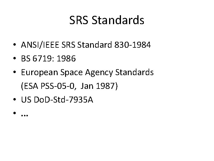 SRS Standards • ANSI/IEEE SRS Standard 830 -1984 • BS 6719: 1986 • European