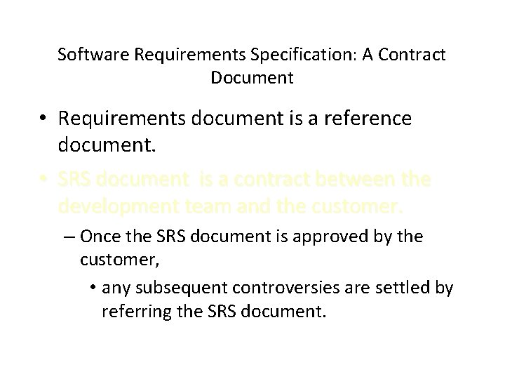 Software Requirements Specification: A Contract Document • Requirements document is a reference document. •