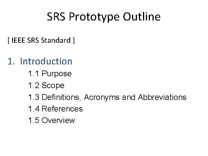SRS Prototype Outline [ IEEE SRS Standard ] 1. Introduction 1. 1 Purpose 1.