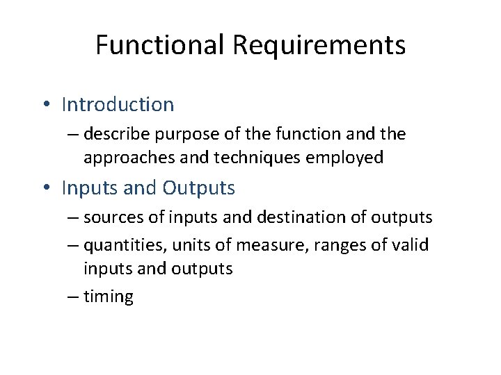 Functional Requirements • Introduction – describe purpose of the function and the approaches and