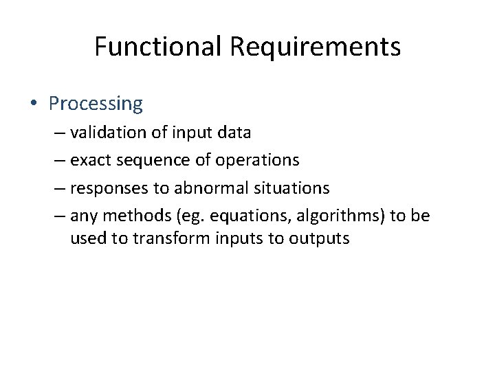 Functional Requirements • Processing – validation of input data – exact sequence of operations