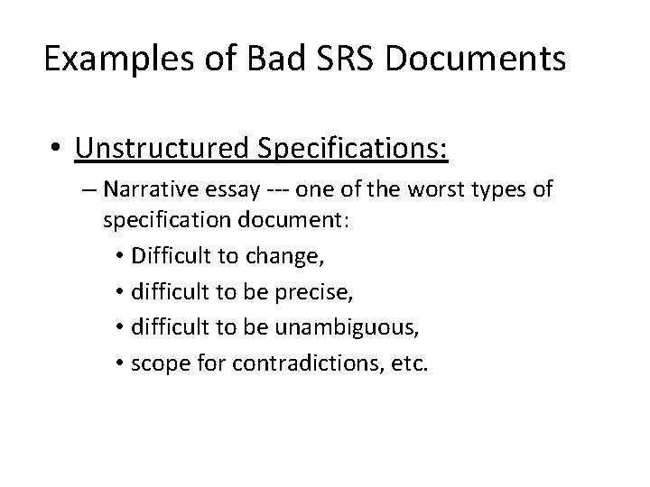 Examples of Bad SRS Documents • Unstructured Specifications: – Narrative essay --- one of