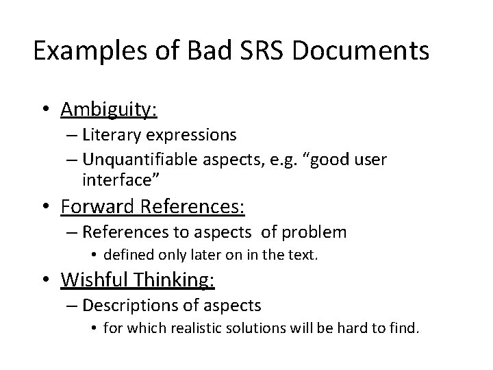 Examples of Bad SRS Documents • Ambiguity: – Literary expressions – Unquantifiable aspects, e.