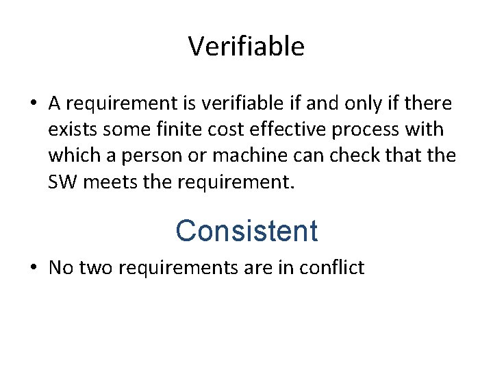 Verifiable • A requirement is verifiable if and only if there exists some finite