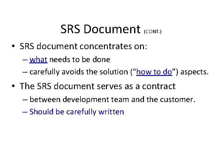 SRS Document (CONT. ) • SRS document concentrates on: – what needs to be
