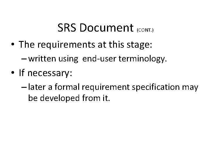 SRS Document (CONT. ) • The requirements at this stage: – written using end-user