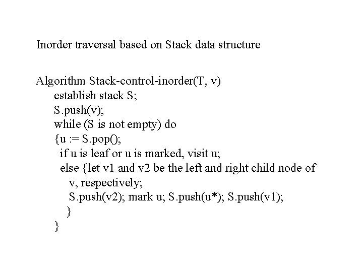 Inorder traversal based on Stack data structure Algorithm Stack-control-inorder(T, v) establish stack S; S.