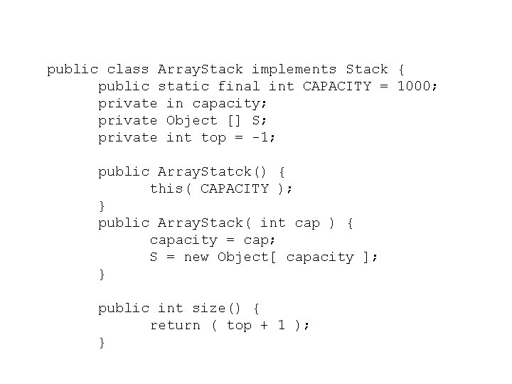 public class Array. Stack implements Stack { public static final int CAPACITY = 1000;