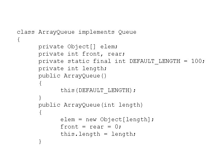 class Array. Queue implements Queue { private Object[] elem; private int front, rear; private