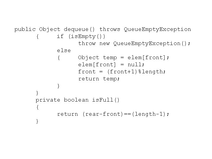 public Object dequeue() throws Queue. Empty. Exception { if (is. Empty()) throw new Queue.