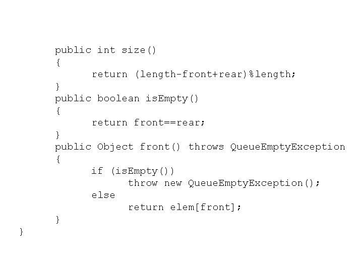 public int size() { return (length-front+rear)%length; } public boolean is. Empty() { return front==rear;