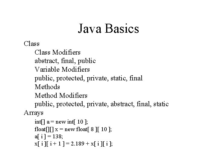 Java Basics Class Modifiers abstract, final, public Variable Modifiers public, protected, private, static, final