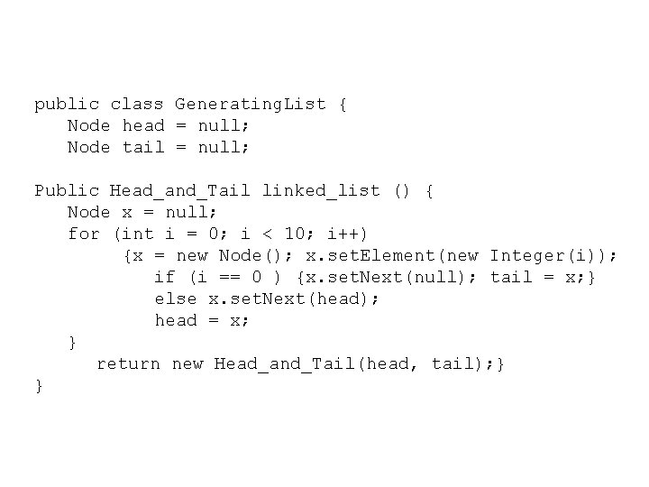 public class Generating. List { Node head = null; Node tail = null; Public