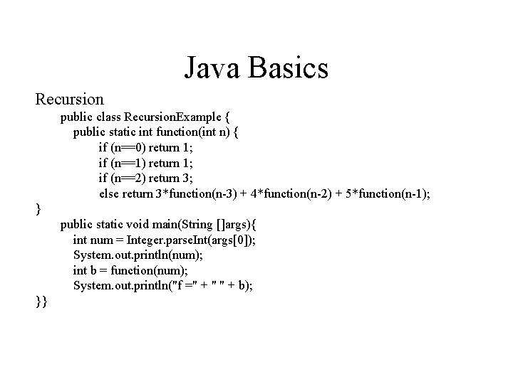 Java Basics Recursion public class Recursion. Example { public static int function(int n) {