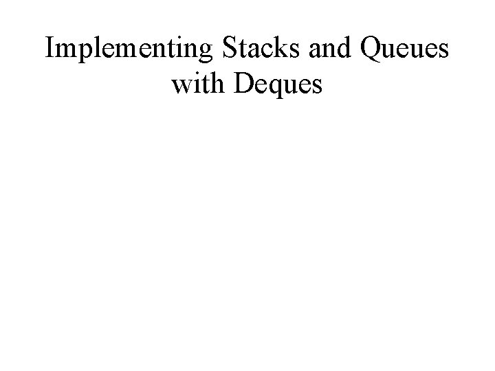 Implementing Stacks and Queues with Deques 