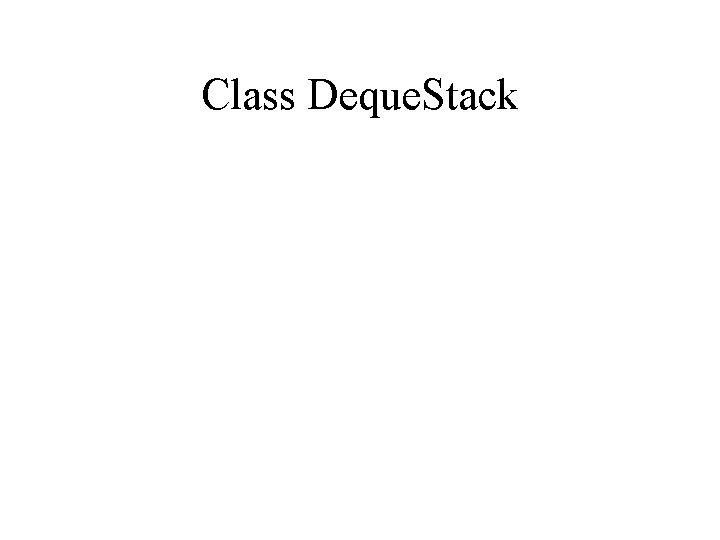 Class Deque. Stack 