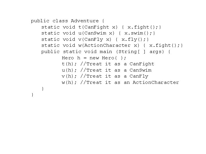 public class Adventure { static void t(Can. Fight x) { x. fight(); } static