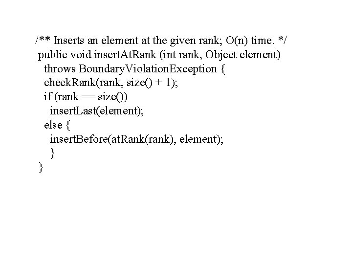  /** Inserts an element at the given rank; O(n) time. */ public void
