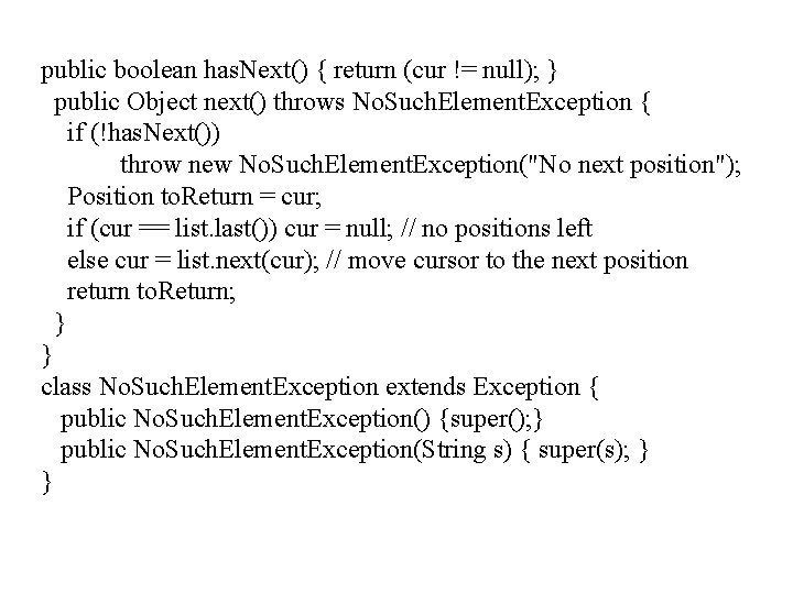 public boolean has. Next() { return (cur != null); } public Object next() throws