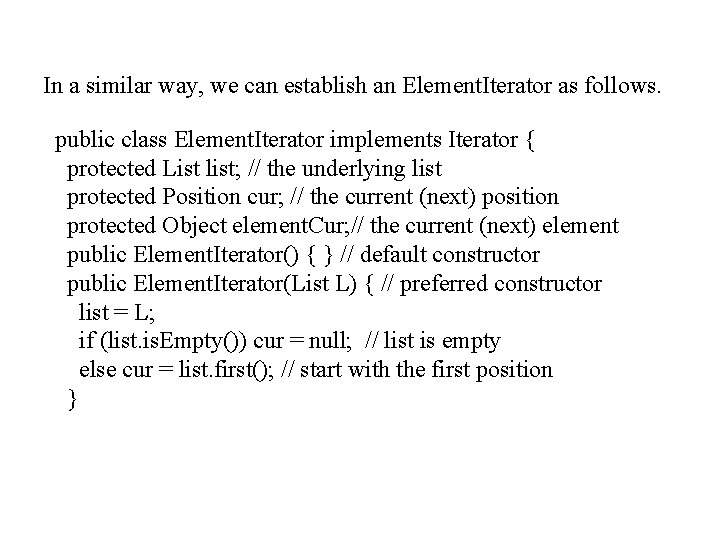 In a similar way, we can establish an Element. Iterator as follows. public class