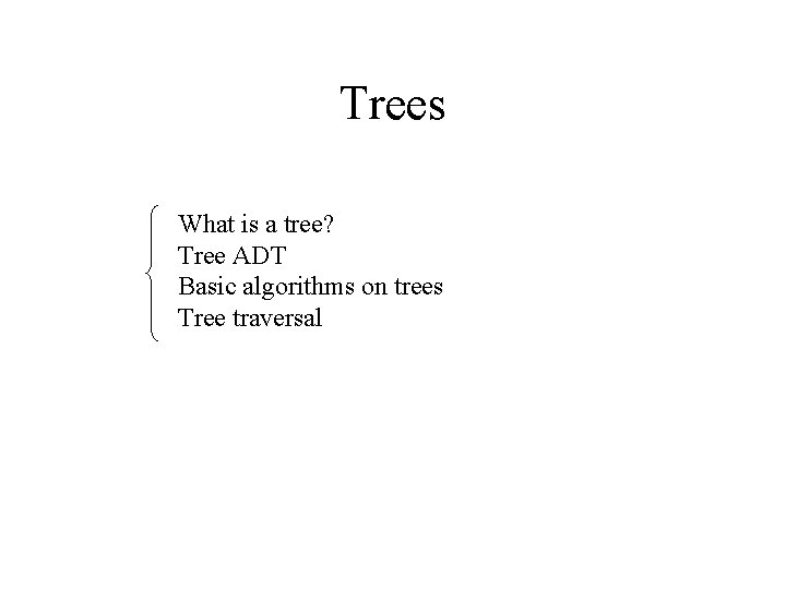 Trees What is a tree? Tree ADT Basic algorithms on trees Tree traversal 