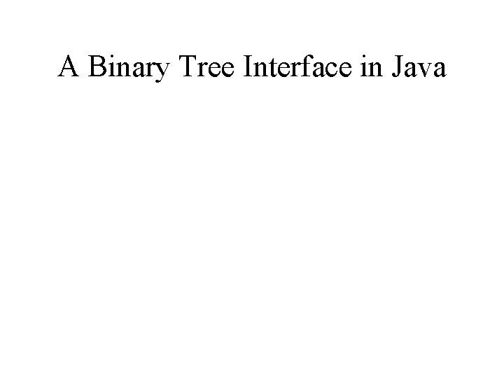 A Binary Tree Interface in Java 