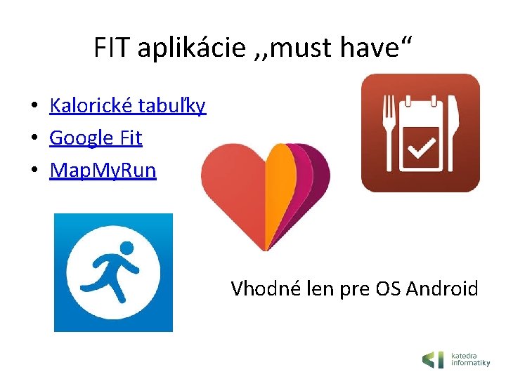 FIT aplikácie , , must have“ • Kalorické tabuľky • Google Fit • Map.