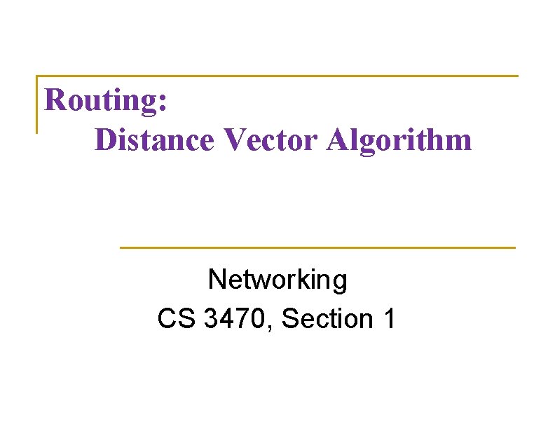 Routing: Distance Vector Algorithm Networking CS 3470, Section 1 