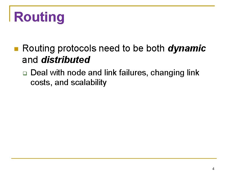 Routing protocols need to be both dynamic and distributed Deal with node and link