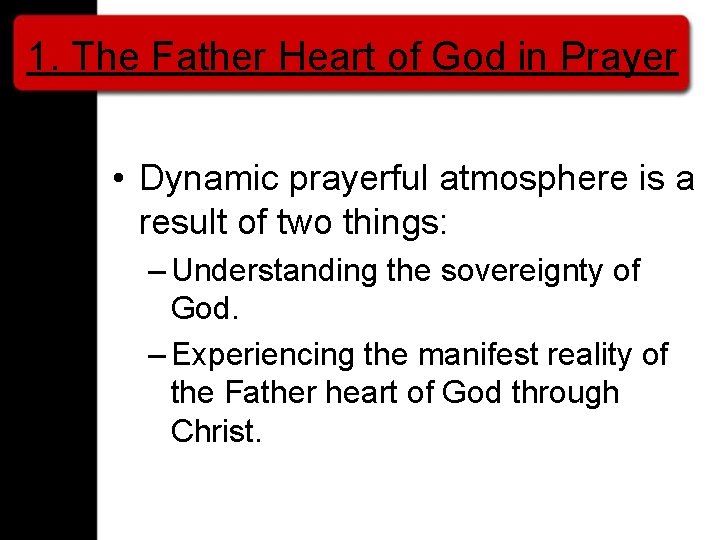 1. The Father Heart of God in Prayer • Dynamic prayerful atmosphere is a
