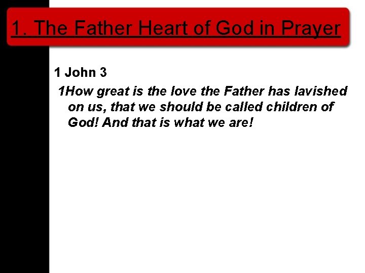 1. The Father Heart of God in Prayer 1 John 3 1 How great