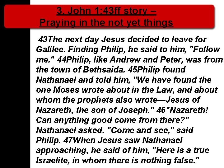3. John 1: 43 ff story – Praying in the not yet things 43
