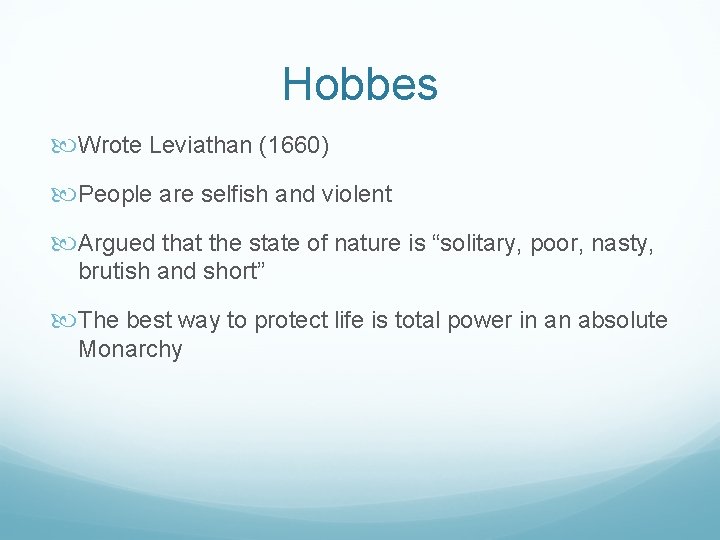 Hobbes Wrote Leviathan (1660) People are selfish and violent Argued that the state of