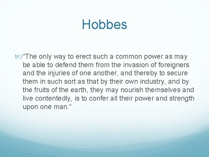 Hobbes “The only way to erect such a common power as may be able