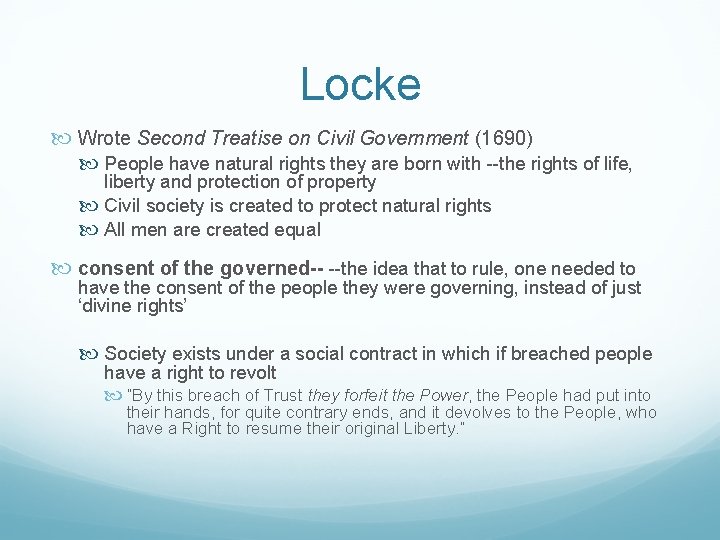 Locke Wrote Second Treatise on Civil Government (1690) People have natural rights they are