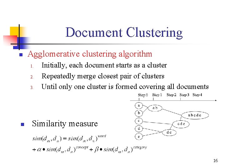 Document Clustering n Agglomerative clustering algorithm 1. 2. 3. n Initially, each document starts Document Clustering n Agglomerative clustering algorithm 1. 2. 3. n Initially, each document starts