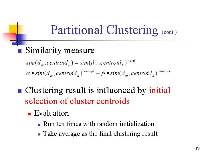 Partitional Clustering (cont. ) n n Similarity measure Clustering result is influenced by initial Partitional Clustering (cont. ) n n Similarity measure Clustering result is influenced by initial