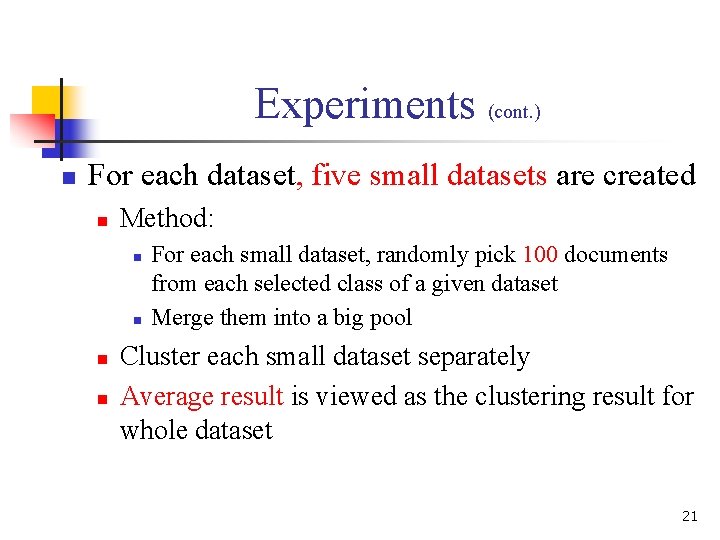 Experiments (cont. ) n For each dataset, five small datasets are created n Method: Experiments (cont. ) n For each dataset, five small datasets are created n Method: