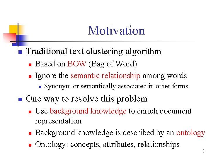 Motivation n Traditional text clustering algorithm n n Based on BOW (Bag of Word) Motivation n Traditional text clustering algorithm n n Based on BOW (Bag of Word)