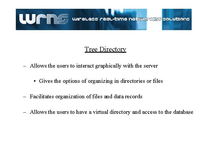 Tree Directory – Allows the users to interact graphically with the server • Gives Tree Directory – Allows the users to interact graphically with the server • Gives