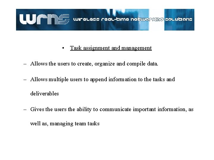 • Task assignment and management – Allows the users to create, organize and • Task assignment and management – Allows the users to create, organize and