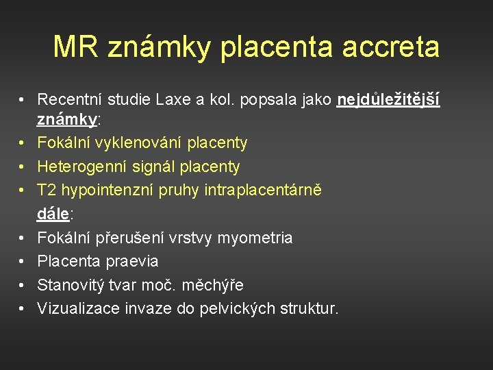 MR známky placenta accreta • Recentní studie Laxe a kol. popsala jako nejdůležitější známky: