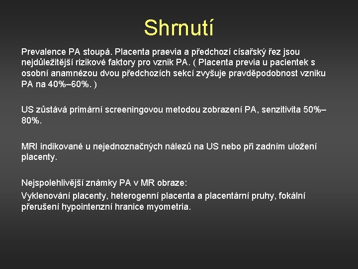 Shrnutí Prevalence PA stoupá. Placenta praevia a předchozí císařský řez jsou nejdůležitější rizikové faktory