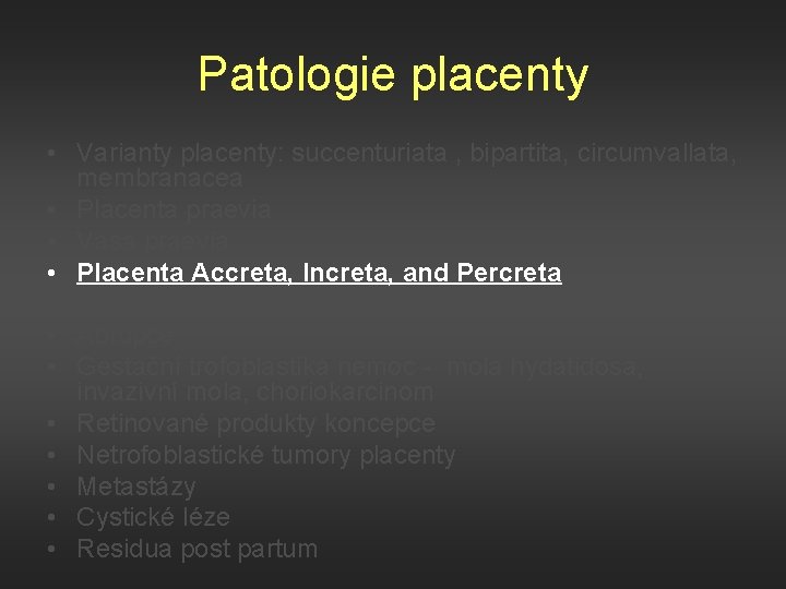 Patologie placenty • Varianty placenty: succenturiata , bipartita, circumvallata, membranacea • Placenta praevia •