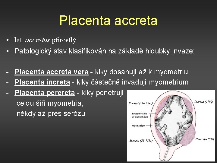 Placenta accreta • lat. accretus přirostlý • Patologický stav klasifikován na základě hloubky invaze: