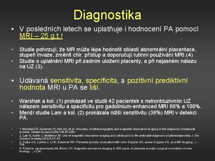 Diagnostika • V posledních letech se uplatňuje i hodnocení PA pomocí MRI – 25