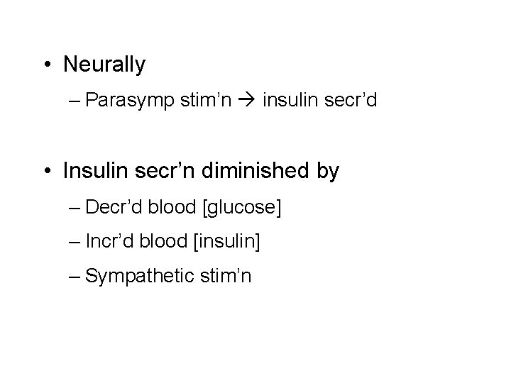  • Neurally – Parasymp stim’n insulin secr’d • Insulin secr’n diminished by –