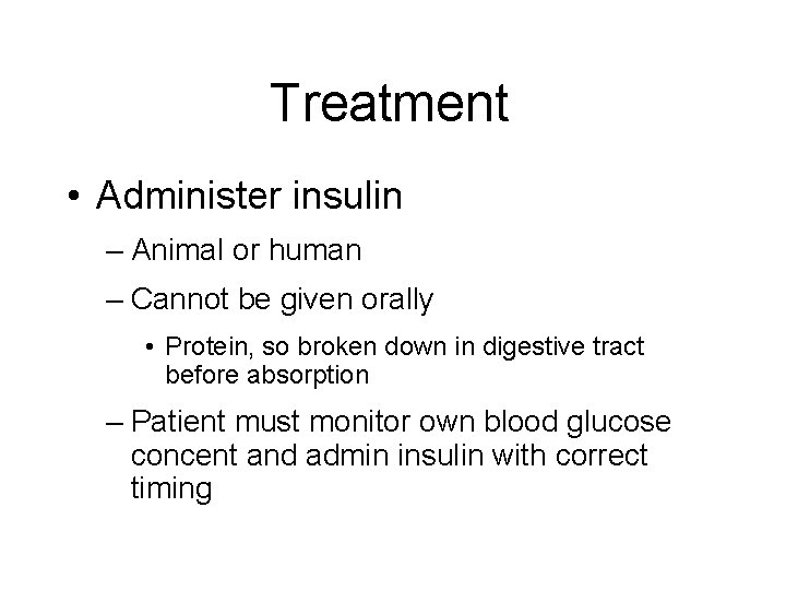 Treatment • Administer insulin – Animal or human – Cannot be given orally •