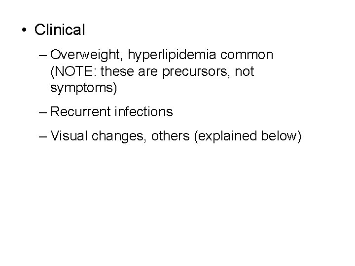  • Clinical – Overweight, hyperlipidemia common (NOTE: these are precursors, not symptoms) –