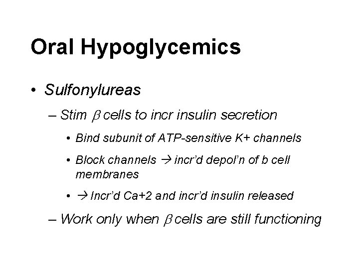 Oral Hypoglycemics • Sulfonylureas – Stim b cells to incr insulin secretion • Bind